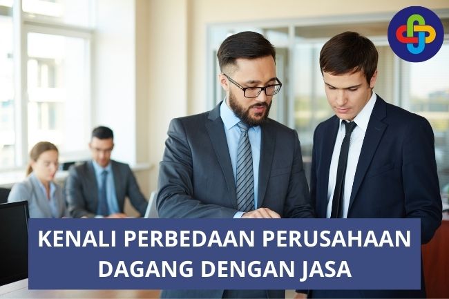 Kenali Perbedaan Perusahaan Dagang dengan Jasa